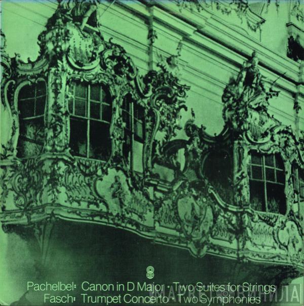 / Johann Pachelbel  Johann Friedrich Fasch  - Canon In D Major • Two Suites For Strings / Trumpet Concerto • Two Symphonies