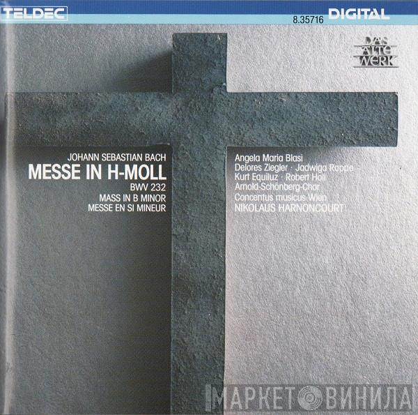 / Johann Sebastian Bach , Angela Maria Blasi , Delores Ziegler , Jadwiga Rappé , Kurt Equiluz , Robert Holl , Arnold Schoenberg Chor , Concentus Musicus Wien  Nikolaus Harnoncourt  - Messe In H-Moll / Mass In B-Minor / Messe En Si-Mineur BWV 232