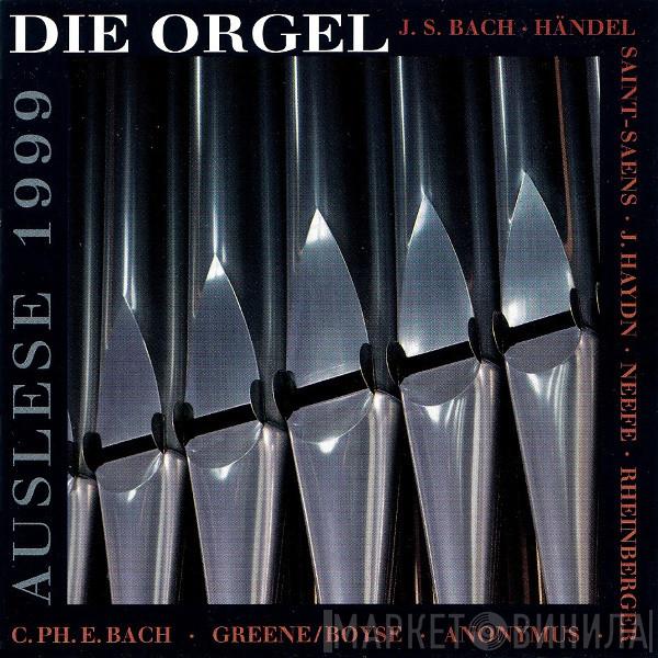 • Johann Sebastian Bach • Georg Friedrich Händel • Camille Saint-Saëns • Joseph Haydn • Christian Gottlob Neefe • Josef Rheinberger • Anonymous / Maurice Greene  • William Boyce  Carl Philipp Emanuel Bach  - Die Orgel