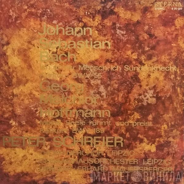 / Johann Sebastian Bach - Georg Melchior Hoffmann , Peter Schreier , Thomanerchor , Dirigent: Gewandhausorchester Leipzig  Erhard Mauersberger  - Ich Armer Mensch, Ich Sündenknecht  BWV 55 /  Meine Seele Rühmt Und Preist BWV 189