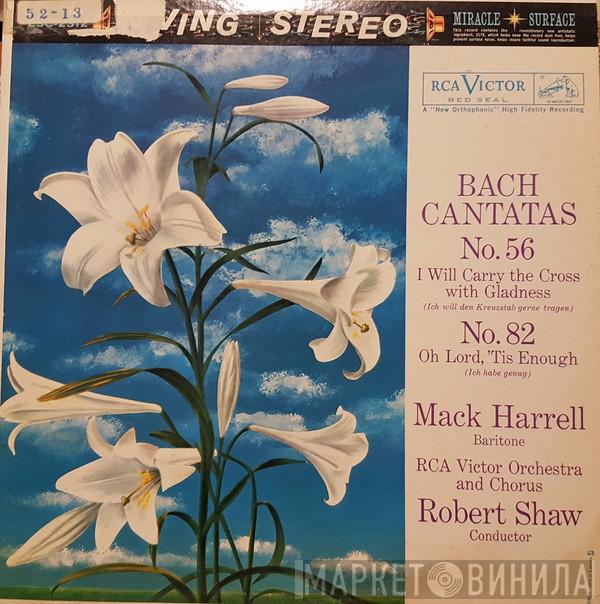 - Johann Sebastian Bach , Mack Harrell , RCA Victor Symphony Orchestra , RCA Victor Chorus  Robert Shaw  - Bach Cantatas No. 56 / No. 82