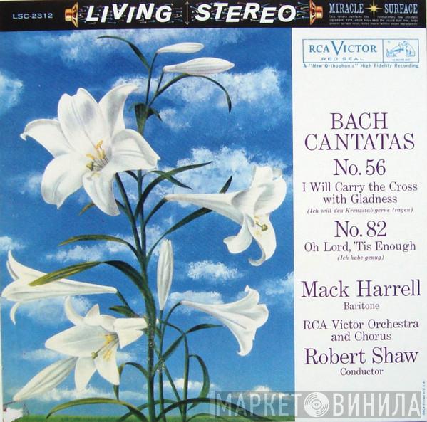 , Johann Sebastian Bach , Mack Harrell And RCA Victor Symphony Orchestra , RCA Victor Chorus  Robert Shaw  - Bach: Cantatas: No. 56, I Will Carry The Cross With Gladness / No. 82, Oh Lord, 'Tis Enough