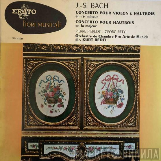 – Johann Sebastian Bach - Pierre Pierlot , Georg Retyi , dir. Orchestre Pro Arte De Munich  Kurt Redel  - Concerto Pourt Violon & Hautbois En Ré Mineur / Concerto Pour Hautbois En Fa Majeur