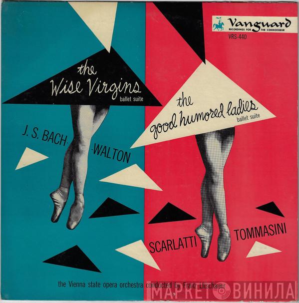 / Johann Sebastian Bach / Sir William Walton / Domenico Scarlatti / Vincenzo Tommasini Conducted By Orchester Der Wiener Staatsoper  Franz Litschauer  - The Wise Virgins (Ballet Suite) / The Good Humored Ladies (Ballet Suite)