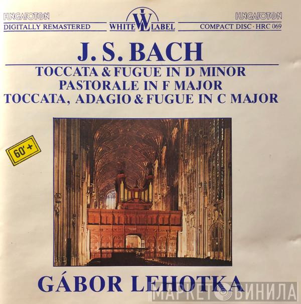 , Johann Sebastian Bach  Gábor Lehotka  - Toccata & Fugue In D Minor / Pastorale In F Major / Toccata, Adagio & Fugue In C Major