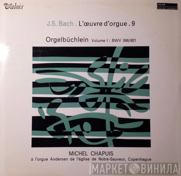 - Johann Sebastian Bach  Michel Chapuis  - L'Œuvre D'Orgue . 9 (Orgelbüchlein Volume I : BWV 599/621)