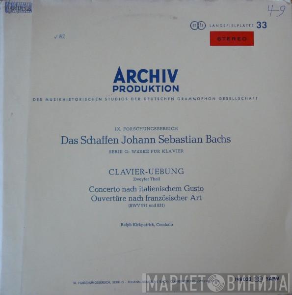 , Johann Sebastian Bach  Ralph Kirkpatrick  - Clavier - Uebung Zweyter Theil: Concerto Nach Italienischen Gusto / Ouvertüre Nach Französischer Art (BWV 971 Und 831)