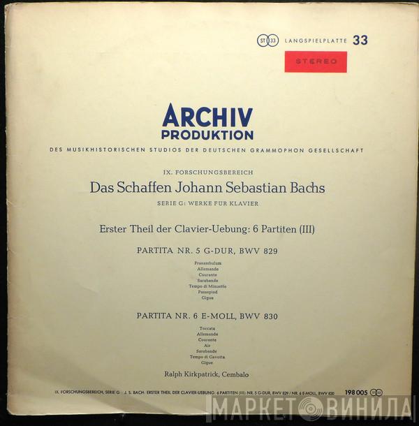 − Johann Sebastian Bach  Ralph Kirkpatrick  - Erster Theil Der Clavier-Uebung: 6 Partitas (III) (Partita No. 5 In G Major, BWV 829 / Partita No. 6 In E Minor, BWV 830)