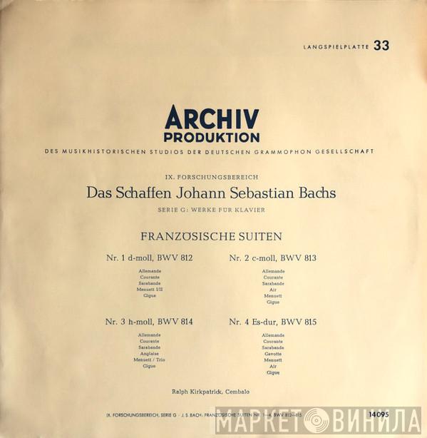 , Johann Sebastian Bach  Ralph Kirkpatrick  - Französischen Suiten Nr. 1 D-moll, BWV 812 / Nr. 2 C-moll, BWV 813 / Nr. 3 H-moll, BWV 814 / Nr. 4 Es-dur, BWV 815