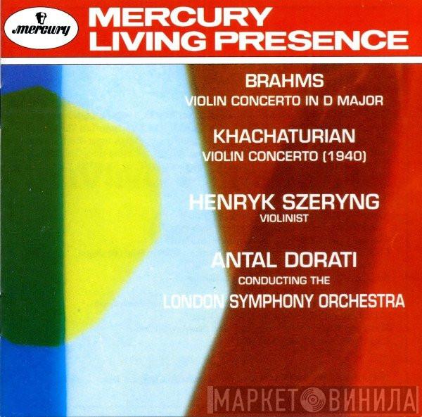 , Johannes Brahms , Aram Khatchaturian , Henryk Szeryng Conducting The Antal Dorati  The London Symphony Orchestra  - Violin Concerto In D Major / Violin Concerto (1940)