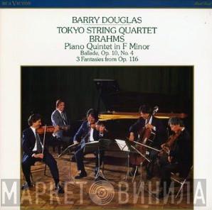 - Johannes Brahms , Barry Douglas  Tokyo String Quartet  - Piano Quintet In F Minor / Ballade, Op. 10, No. 4 / 3 Fantasies From Op. 116
