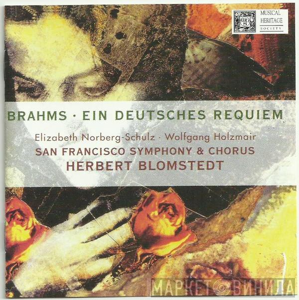 - Johannes Brahms · Elisabeth Norberg-Schulz / Wolfgang Holzmair & The San Francisco Symphony Orchestra , San Francisco Symphony Chorus  Herbert Blomstedt  - Ein Deutsches Requiem