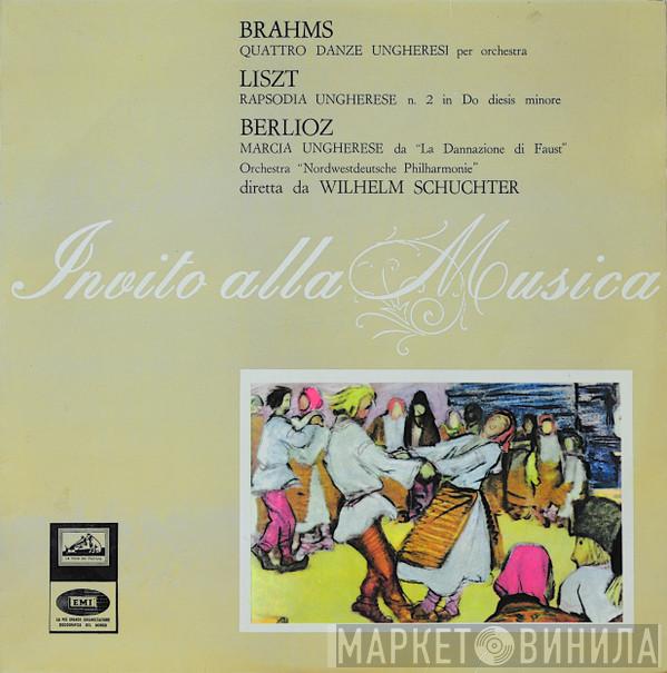 , Johannes Brahms , Franz Liszt , Hector Berlioz , Nordwestdeutsche Philharmonie  Wilhelm Schüchter  - Quattro Danze Ungheresi / Rapsodia Ungherese / Marcia Ungherese