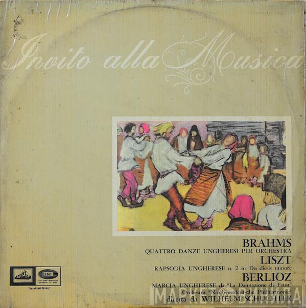 , Johannes Brahms , Franz Liszt , Hector Berlioz , Nordwestdeutsche Philharmonie  Wilhelm Schüchter  - Quattro Danze Ungheresi / Rapsodia Ungherese / Marcia Ungherese