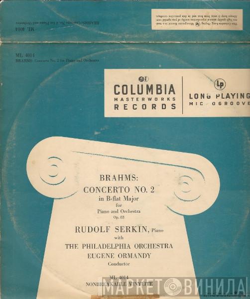 , Johannes Brahms , With Rudolf Serkin / The Philadelphia Orchestra  Eugene Ormandy  - Concerto No. 2 In B-flat Major For Piano And Orchestra Op. 83