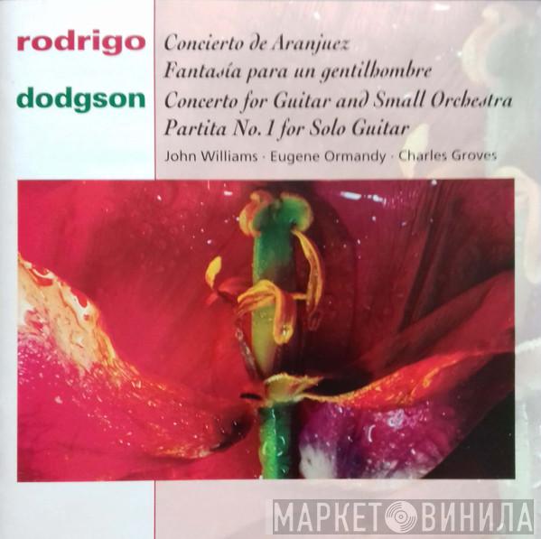 , John Williams  , Eugene Ormandy  Sir Charles Groves  - Rodrigo - Concierto De Aranjuez, Fantasía Para Un Gentilhombre / Dodgson - Concerto for Guitar and Chamber Orchestra, Partita No. 1 for Guitar