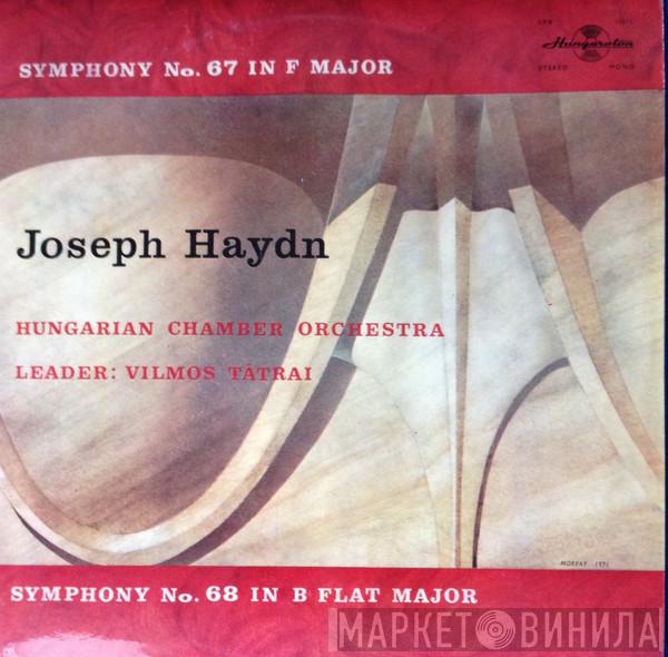 , Joseph Haydn , Hungarian Chamber Orchestra  Vilmos Tátrai  - Symphony No. 67 In F Major / Symphony No. 68 In B Flat Major