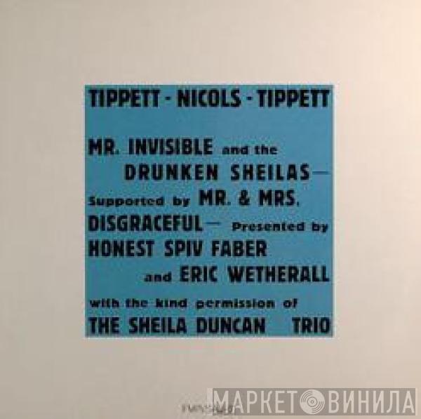 / Julie Tippetts / Maggie Nicols  Keith Tippett  - Mr. Invisible And The Drunken Sheilas (Supported By Mr. & Mrs. Disgraceful - Presented By Honest Spiv Faber And Eric Wetherall With The Kind Permission Of The Sheila Duncan Trio)