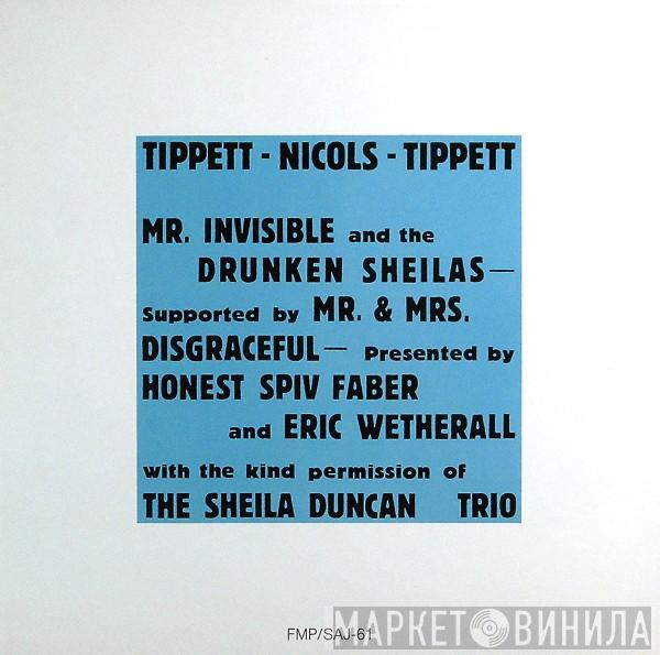 / Julie Tippetts / Maggie Nicols  Keith Tippett  - Mr. Invisible And The Drunken Sheilas (Supported By Mr. & Mrs. Disgraceful - Presented By Honest Spiv Faber And Eric Wetherall With The Kind Permission Of The Sheila Duncan Trio)