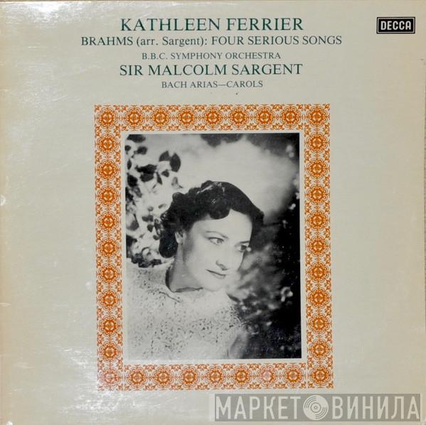 , Kathleen Ferrier , Sir Malcolm Sargent / Johannes Brahms  Johann Sebastian Bach  - Brahms: Four Serious Songs / Bach: Arias / Carols