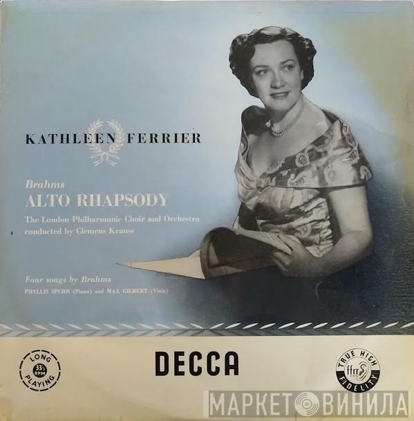 - Kathleen Ferrier / Johannes Brahms , The London Philharmonic Orchestra Conducted By The London Philharmonic Choir - Clemens Krauss - Phyllis Spurr  Max Gilbert  - Alto Rhapsody And Four Songs