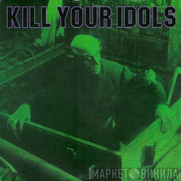 / Kill Your Idols  The Nerve Agents  - Kill Your Idols / The Nerve Agents