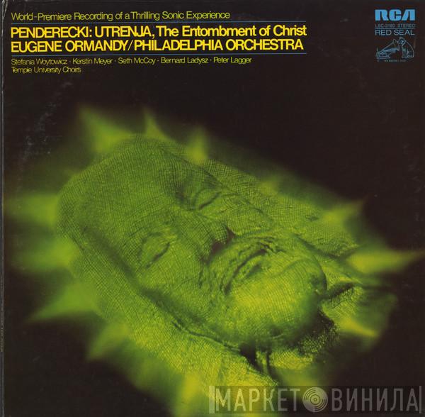 - Krzysztof Penderecki / Eugene Ormandy , The Philadelphia Orchestra • Stefania Woytowicz • Kerstin Meyer • Seth McCoy • Bernard Ładysz , Peter Lagger  The Temple University Choirs  - Utrenja, The Entombment Of Christ