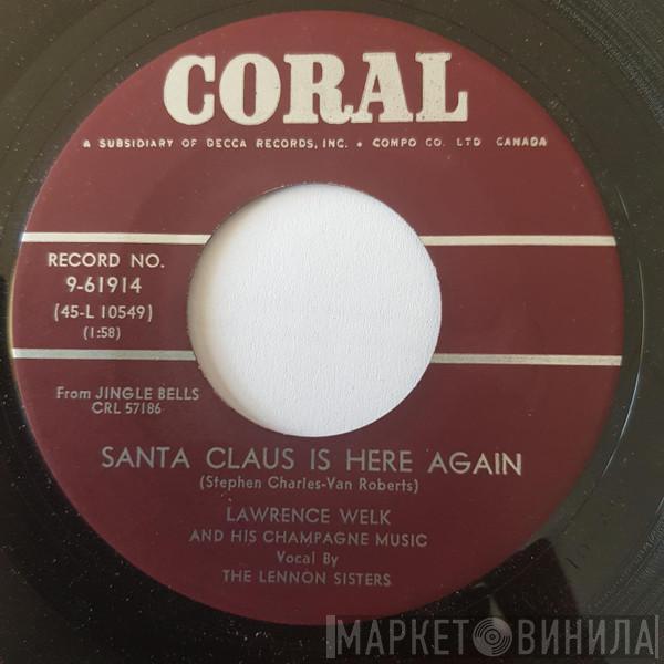 , Lawrence Welk And His Champagne Music  The Lennon Sisters  - Santa Claus Is Here Again / Merry Christmas From Our House To Your House