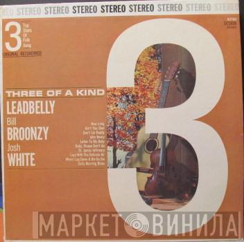 / Leadbelly / Big Bill Broonzy  Josh White  - Three Of A Kind (3 Top Stars Of Folk Song)