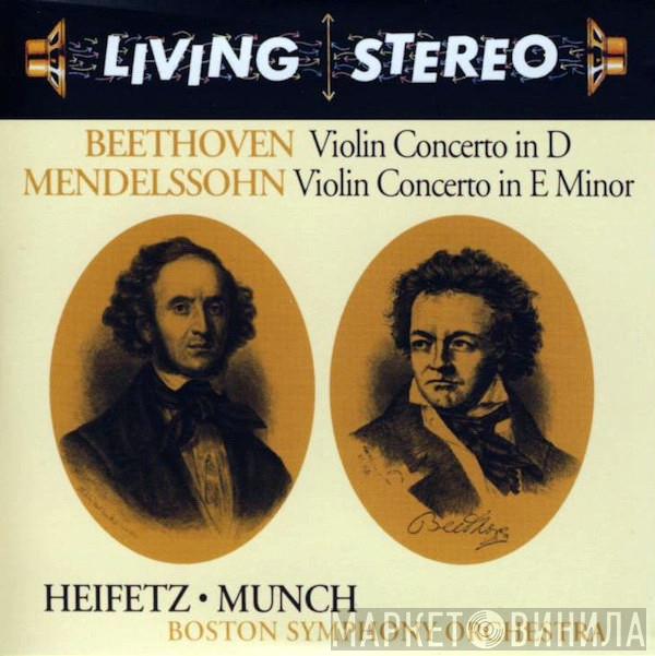 , Ludwig van Beethoven , Felix Mendelssohn-Bartholdy • Jascha Heifetz , Charles Munch  Boston Symphony Orchestra  - Violin Concerto In D / Violin Concerto In E Minor