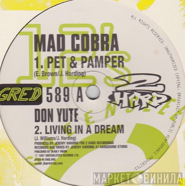 / Mad Cobra  Don Yute  - Pet & Pamper / Living In A Dream