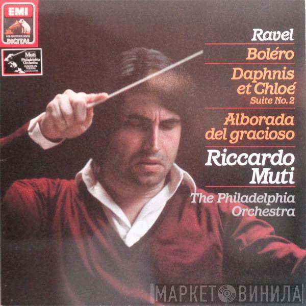 - Maurice Ravel , Riccardo Muti  The Philadelphia Orchestra  - Boléro / Daphnis Et Chloé Suite No.2 / Alborada Del Gracioso