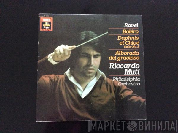 , Maurice Ravel , Riccardo Muti  The Philadelphia Orchestra  - Boléro / Daphnis Et Chloé Suite No.2 / Alborada Del Gracioso