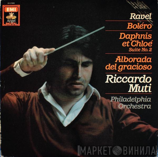 - Maurice Ravel , Riccardo Muti  The Philadelphia Orchestra  - Boléro / Daphnis Et Chloé Suite No.2 / Alborada Del Gracioso