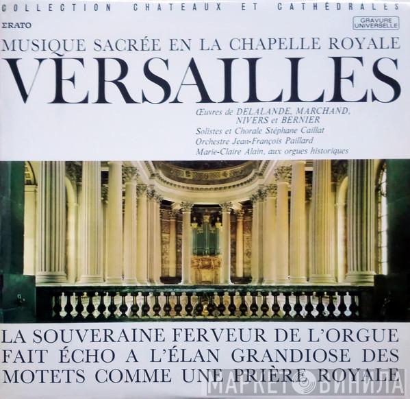 / Michel Richard Delalande / Louis Marchand / Guillaume Gabriel Nivers  Nicolas Bernier   - Musique Sacrée En la Chapelle Royale