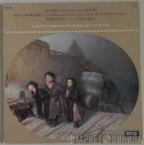 / Mikhail Ivanovich Glinka / Modest Mussorgsky - Alexander Borodin , Georg Solti  The London Symphony Orchestra  - Russlan Et Ludmilla / La Kovantchina ● Une Nuit Sur Le Mont Chauve / Le Prince Igor