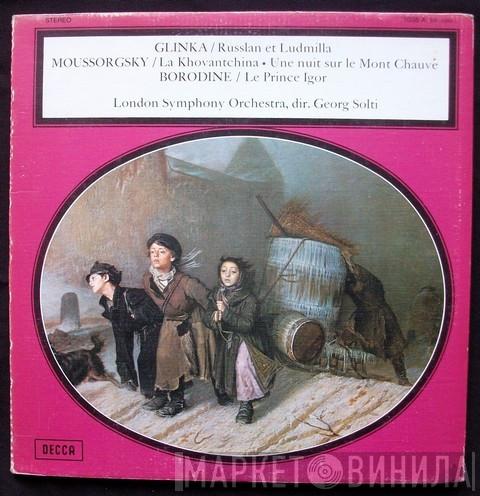/ Mikhail Ivanovich Glinka / Modest Mussorgsky - Alexander Borodin , Georg Solti  The London Symphony Orchestra  - Russlanet Ludmilla / La Kovantchina ● Une Nuit Sur Le Mont Chauve / Le Prince Igor