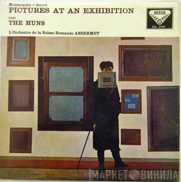 - Modest Mussorgsky / Maurice Ravel , Franz Liszt , L'Orchestre De La Suisse Romande  Ernest Ansermet  - Pictures At An Exhibition / The Huns