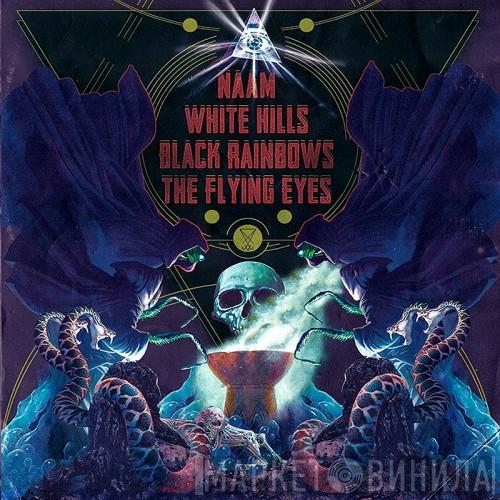 / Naam  / Black Rainbows / The Flying Eyes  White Hills  - 4-Bands Split Vol.1