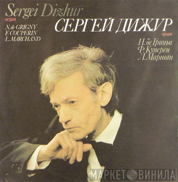 / Nicolas De Grigny / François Couperin - Louis Marchand  Сергей Дижур  - Organ