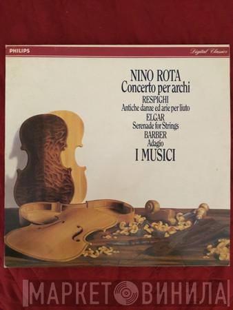 / Nino Rota / Ottorino Respighi / Sir Edward Elgar - Samuel Barber  I Musici  - Concerto Per Archi / Antiche Danze Ed Arie Per Liuto / Serenade For Strings / Adagio