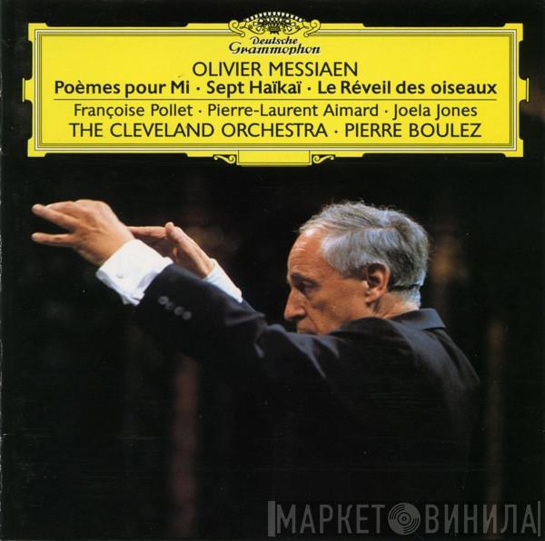 - Olivier Messiaen , Françoise Pollet , Pierre-Laurent Aimard , Joela Jones , The Cleveland Orchestra  Pierre Boulez  - Poèmes Pour Mi / Sept Haïkaï / Le Réveil Des Oiseaux