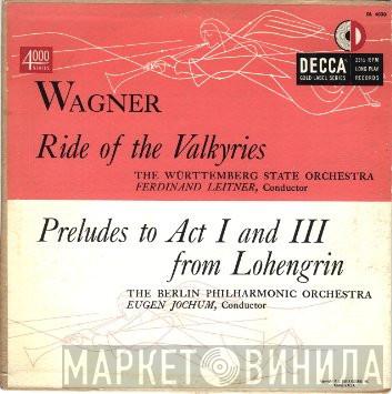 , Orchester Der Württembergischen Staatstheater Stuttgart / Ferdinand Leitner , Berliner Philharmoniker  Eugen Jochum  - Ride Of The Valkyries, Preludes To Act I And III From Lohengrin