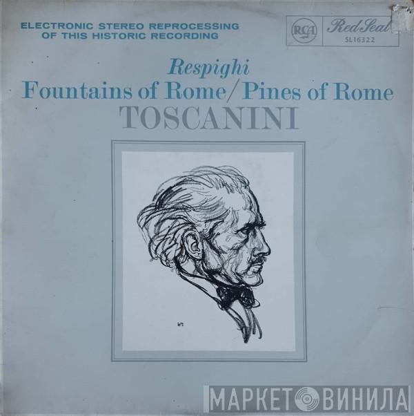 • Ottorino Respighi , Arturo Toscanini  NBC Symphony Orchestra  - Fountains Of Rome / Pines Of Rome