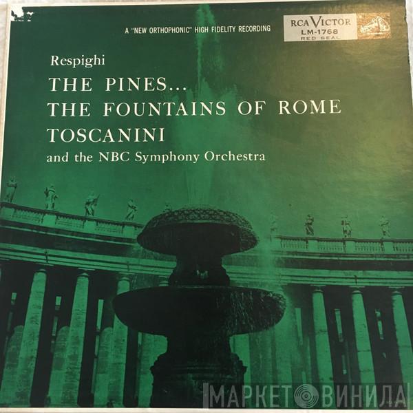 , Ottorino Respighi , Arturo Toscanini  NBC Symphony Orchestra  - Pines Of Rome / Fountains Of Rome