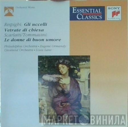 , Ottorino Respighi , Domenico Scarlatti - Vincenzo Tommasini , The Philadelphia Orchestra , Eugene Ormandy , The Cleveland Orchestra  Louis Lane  - Gli Uccelli / Vetrate Di Chiesa / Le Donne Di Buon Umore