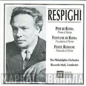 , Ottorino Respighi , Riccardo Muti  The Philadelphia Orchestra  - Pines Of Rome / Fountains Of Rome / Festivals Of Rome