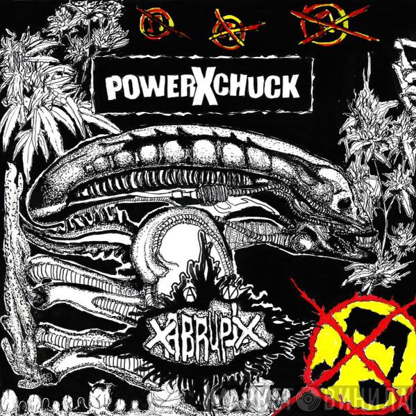 / POWERXCHUCK  xABRUPTx  - POWERXCHUCK / xABRUPTx