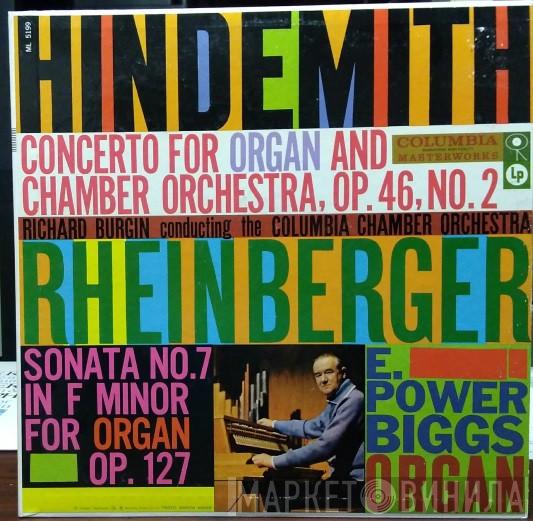 / Paul Hindemith - Josef Rheinberger Conducting The Richard Burgin , Columbia Chamber Orchestra  E. Power Biggs  - Concerto For Organ And Chamber Orchestra, Op.46, No. 2 / Sonata No. 7 In F Minor For Organ Op.127