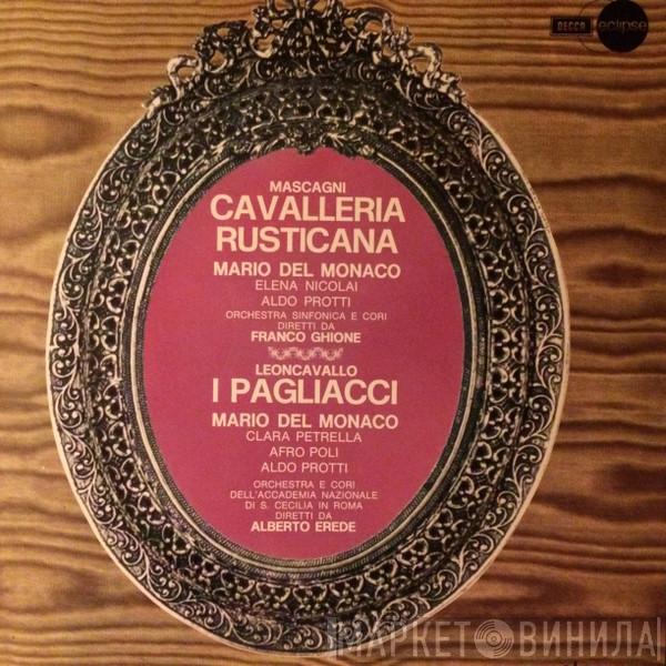 / Pietro Mascagni - Ruggiero Leoncavallo , Mario del Monaco , Elena Nicolai , Aldo Protti , Clara Petrella , Afro Poli , Franco Ghione  Alberto Erede  - Cavalleria Rusticana / I Pagliacci